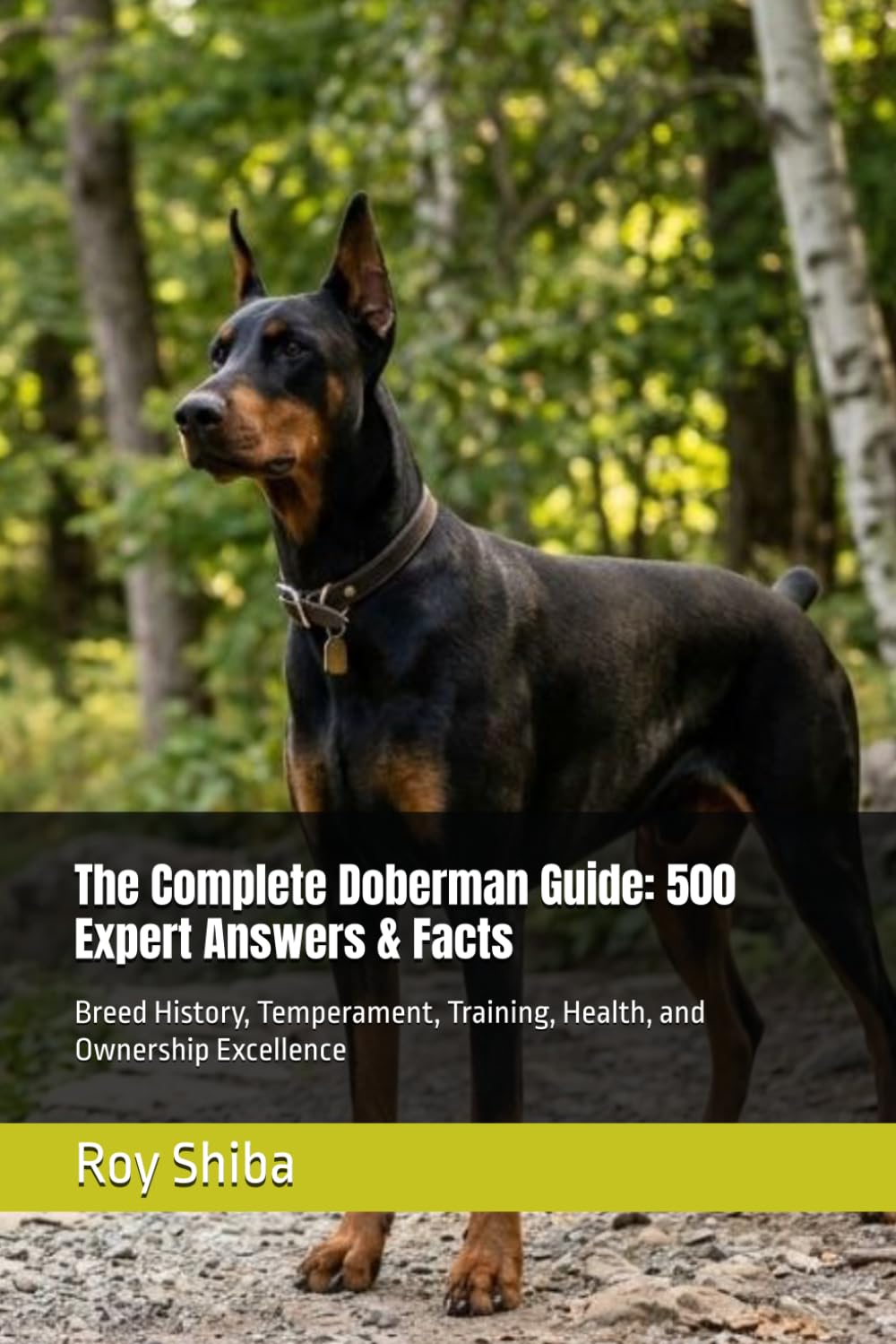 The Complete Doberman Guide: 500 Expert Answers & Facts: Breed History, Temperament, Training, Health, and Ownership Excellence (The Complete Dog Guide Series)