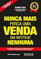 Nunca Mais Perca uma Venda, em Hipótese Nenhuma: Aprenda Lições Valiosas de Vendas, Atendimento e Motivação Para se Tornar um Autêntico Vendedor de Resultados. (Volume 2)