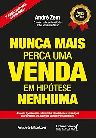 Nunca Mais Perca uma Venda, em Hipótese Nenhuma: Aprenda Lições Valiosas de Vendas, Atendimento e Motivação Para se Tornar um Autêntico Vendedor de Resultados. (Volume 2)