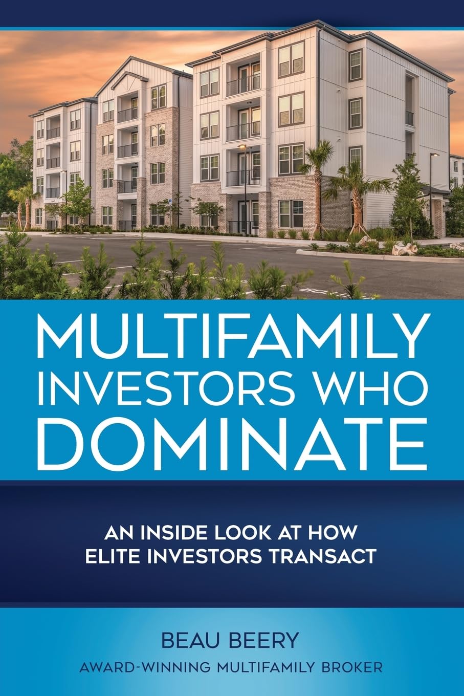 Multifamily Investors Who Dominate: An Inside Look at How Elite Investors Transact