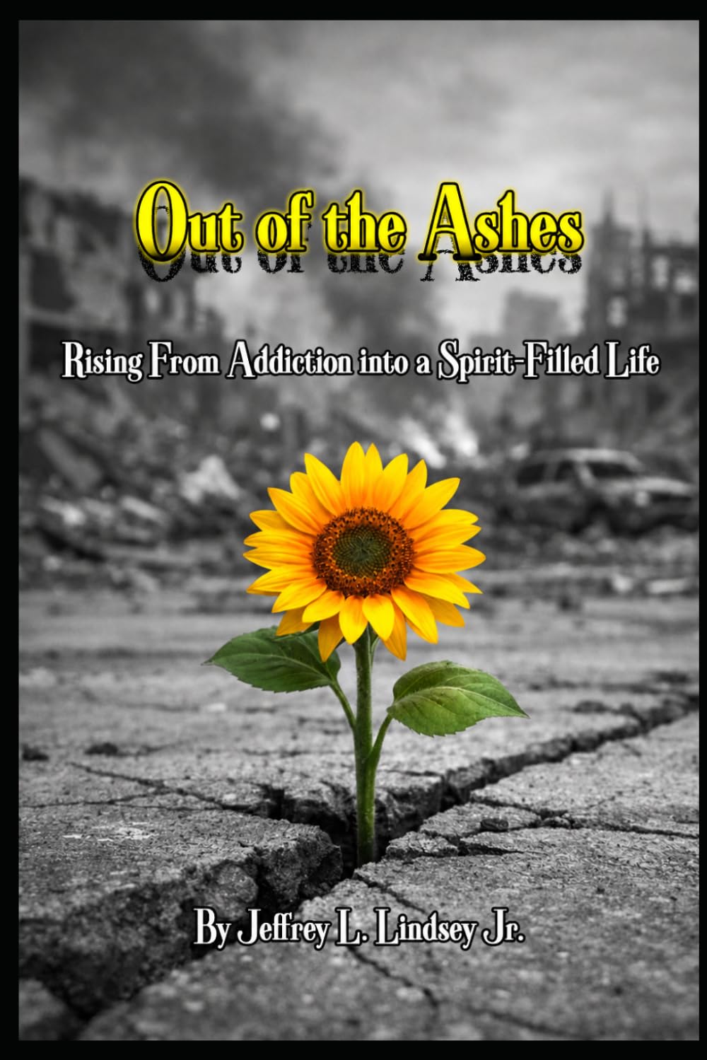 Out of the Ashes: Rising From Addiction into a Spirit Filled Life