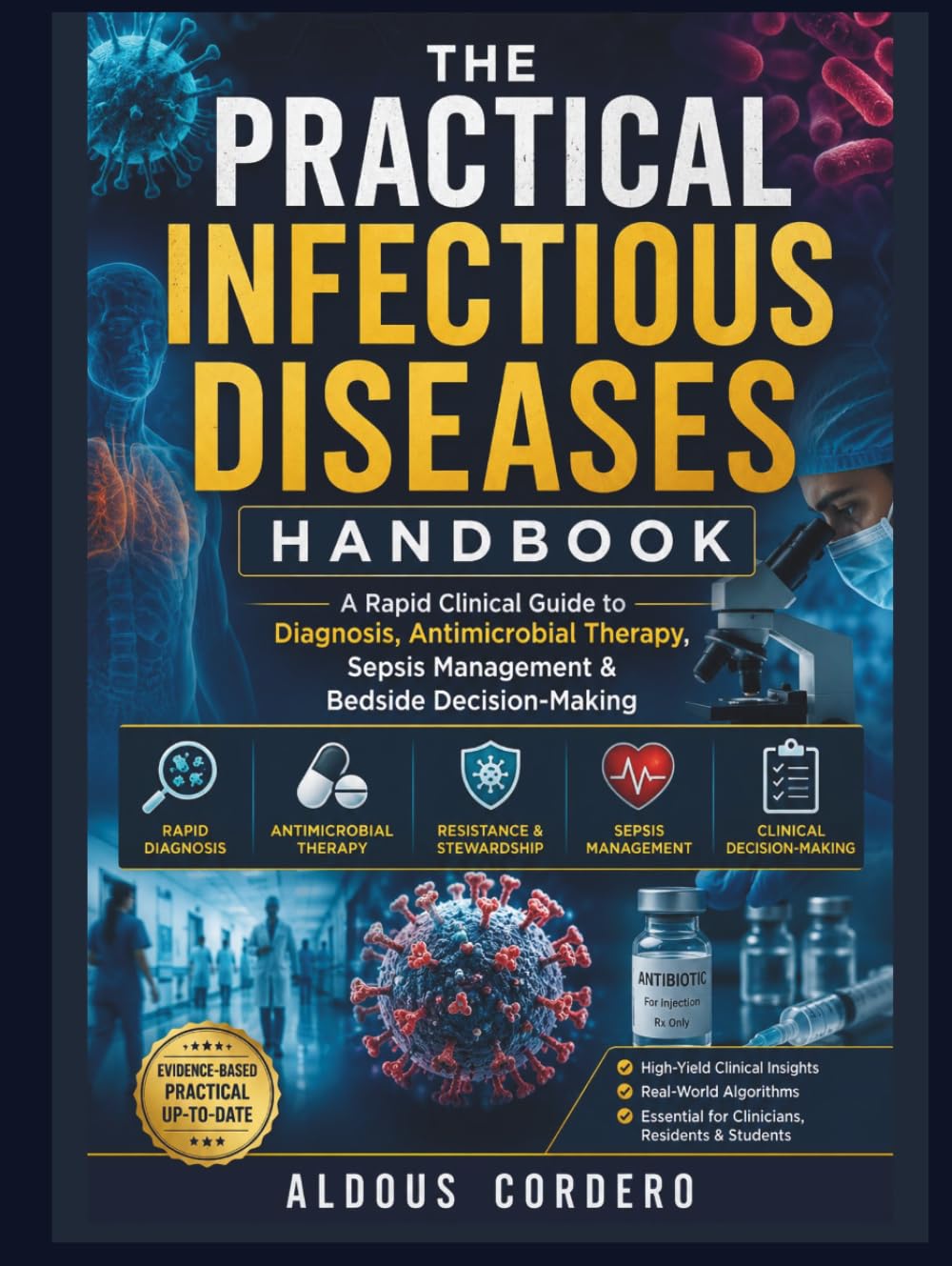 THE PRACTICAL INFECTIOUS DISEASES HANDBOOK: A Rapid Clinical Guide to Diagnosis, Antimicrobial Therapy, Sepsis Management & Bedside Decision-Making