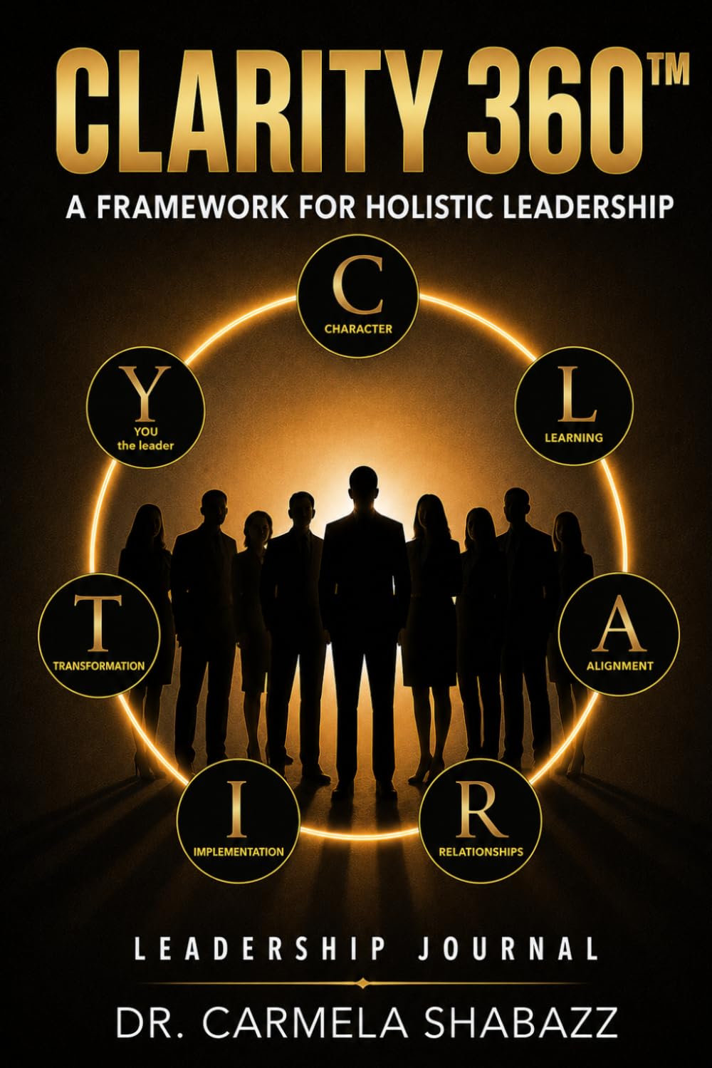 CLARITY360™ LEADERSHIP JOURNAL: A Guided Journey to Intentional Leadership