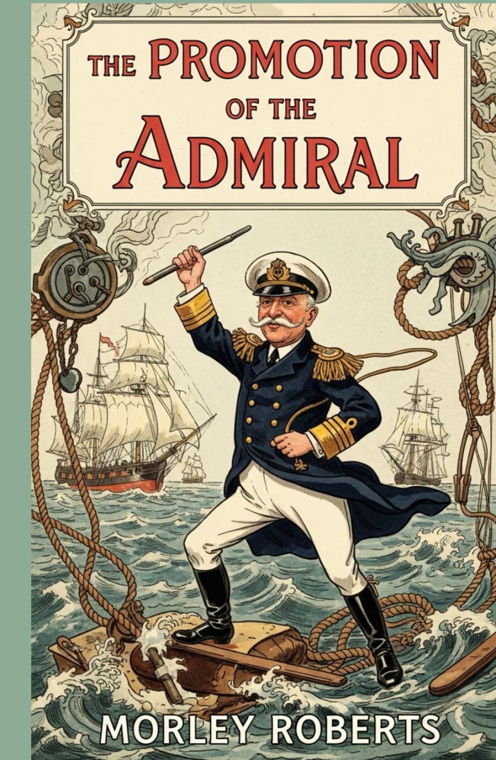 The Promotion of the Admiral: A Hilarious Collection of British Naval Short Stories from the Early 1900s