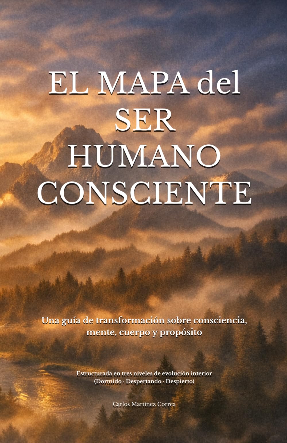 EL MAPA DEL SER HUMANO CONSCIENTE: Una guía de transformación sobre consciencia, mente, cuerpo y propósito, estructurada en tres niveles de evolución ... 19.84 cm) (La Biblioteca del Ser Consciente)