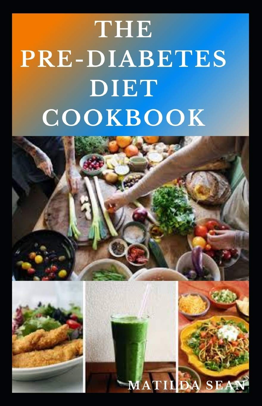 THE PRE-DIABETES DIET COOKBOOK: Simple guides on how to overcome pre diabetics with delicious diet recipes cookbook