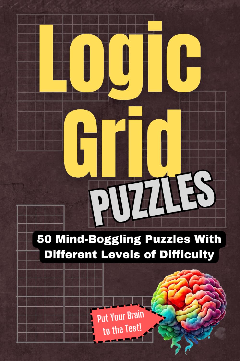 Logic Grid Puzzles: Fun and Challenging Test of Logic and Reasoning for Adults and Clever Kids