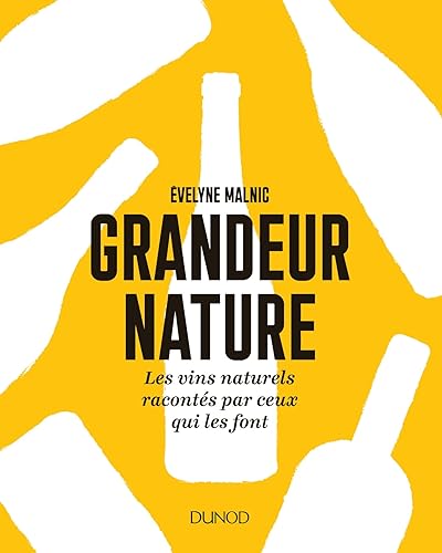 Grandeur nature - Les vins naturels racontés par ceux qui les font: Les vins naturels racontés par ceux qui les font