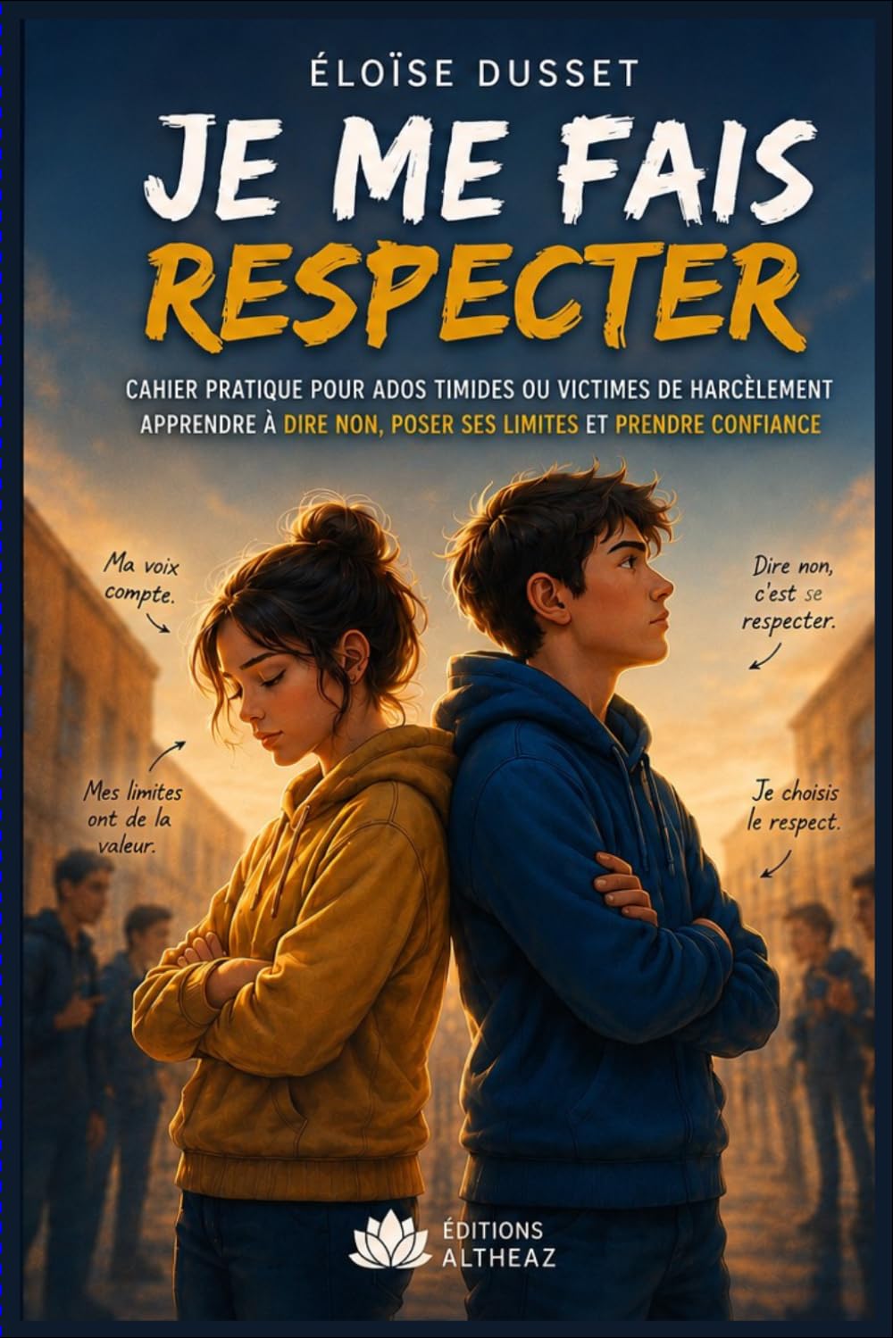 Je me fais respecter: Confiance en soi, dire non, faire face au harcèlement, répondre aux moqueries et oser demander de l’aide