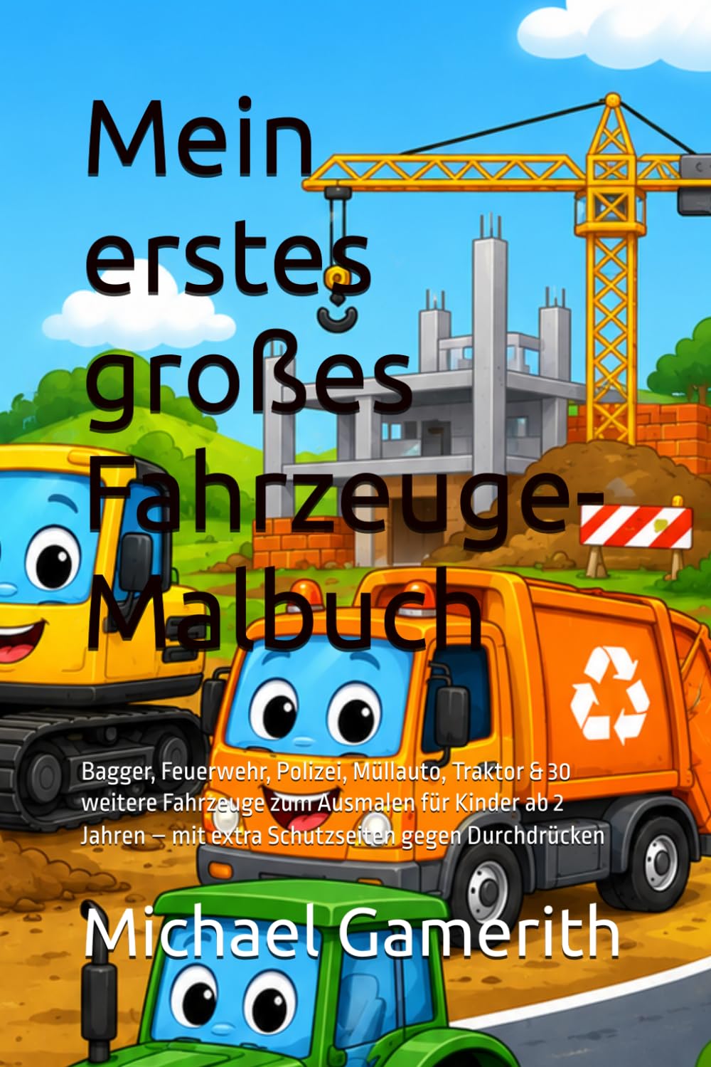 Mein erstes großes Fahrzeuge-Malbuch: Bagger, Feuerwehr, Polizei, Müllauto, Traktor & 30 weitere Fahrzeuge zum Ausmalen für Kinder ab 2 Jahren – mit extra Schutzseiten gegen Durchdrücken