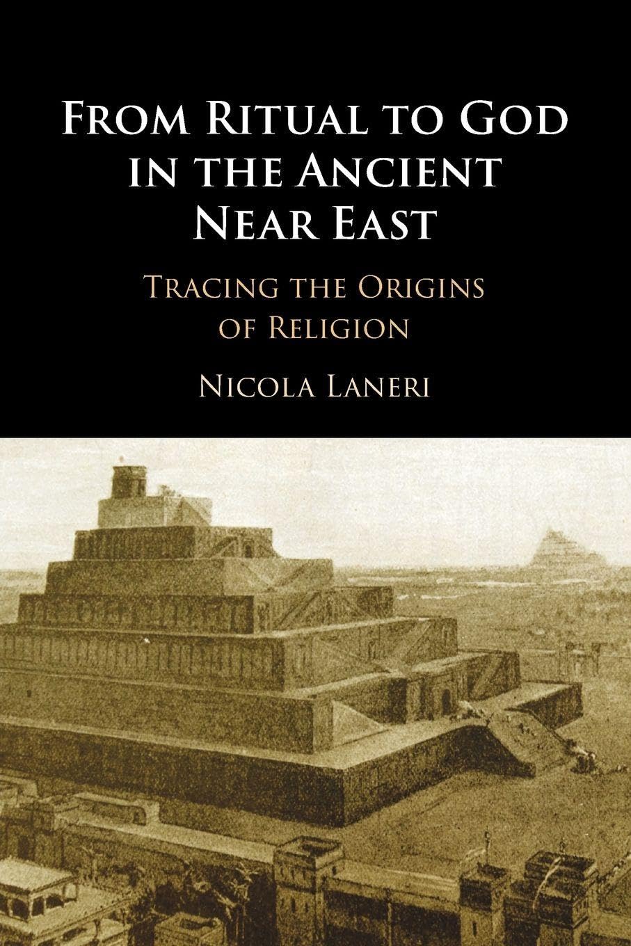 From Ritual to God in the Ancient Near East: Tracing the Origins of Religion