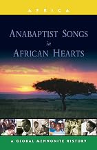 Anabaptist Songs in African Hearts: A Global Mennonite History (Global Mennonite History Series: Africa)