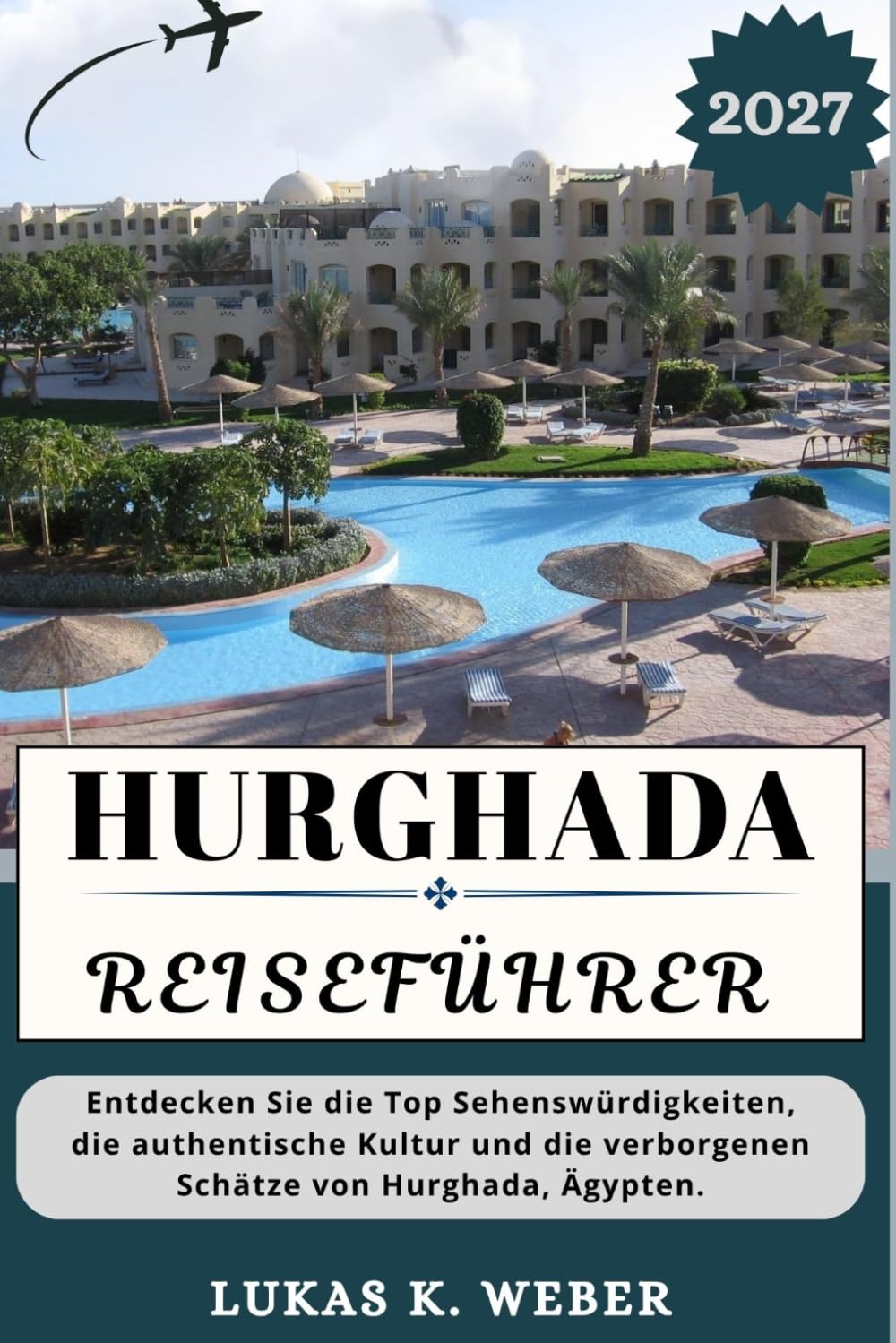 HURGHADA REISEFÜHRER: Entdecken Sie die Top-Sehenswürdigkeiten, die authentische Kultur und die verborgenen Schätze von Hurghada, Ägypten. (Weber Reisebuchsammlungen (GR))