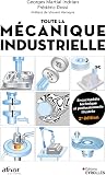 Toute la mécanique industrielle: Guide pratique illustré - 1