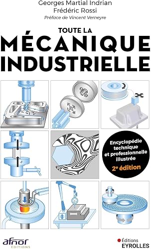Toute la mécanique industrielle: Guide pratique illustré