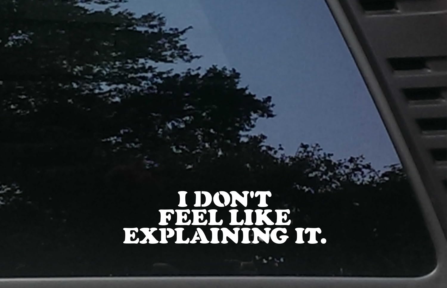 I Don't Feel Like Explaining IT - 7 3/4" x 2 1/4" Funny die Cut Vinyl Decal/Bumper Sticker for Windows, Cars, JDM, Trucks, Tool Boxes, Boats, laptops - virtually Any Hard, Smooth Surface