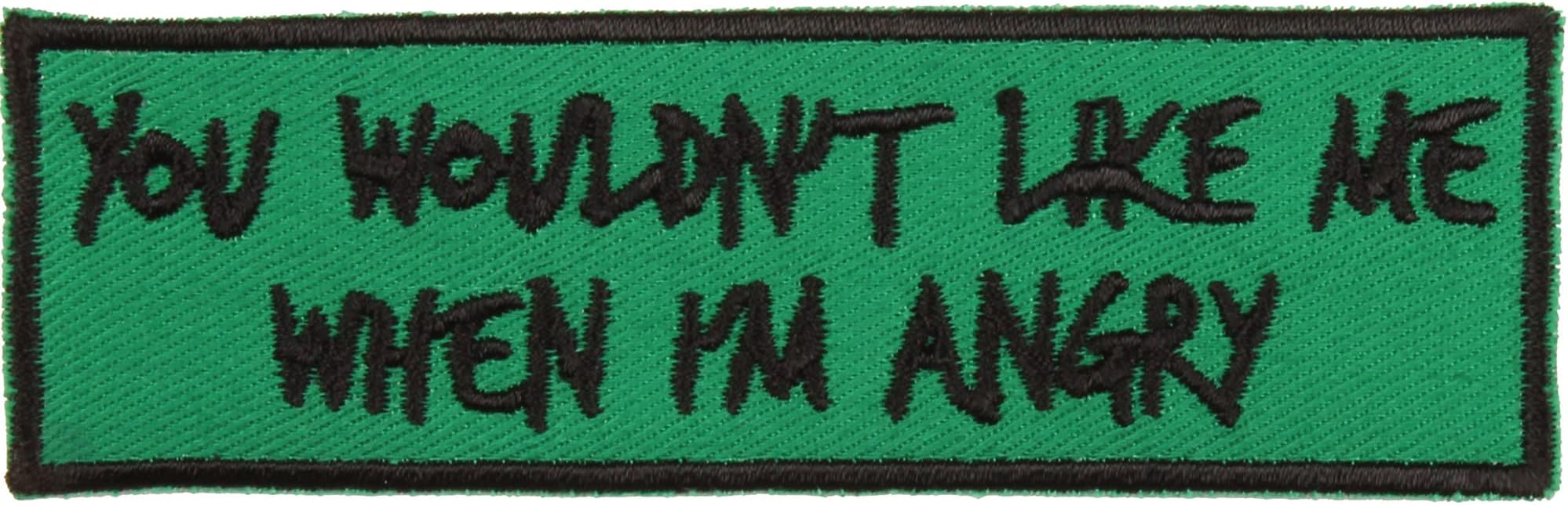 You Wouldn't Like Me When I'm Angry Iron-On Patch - Made in The USA - Green, Black - 4" x 1.25" Rectangle Applique