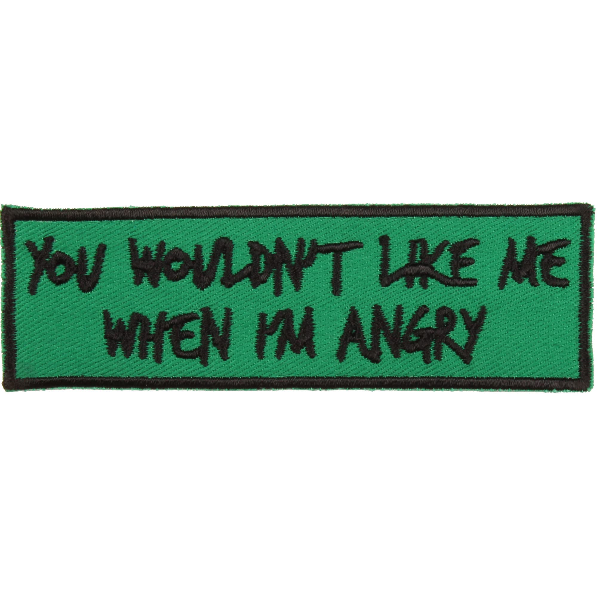 You Wouldn't Like Me When I'm Angry Iron-On Patch - Made in The USA - Green, Black - 4" x 1.25" Rectangle Applique
