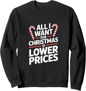 All I Want For Christmas Is Lower Prices Sweatshirt
