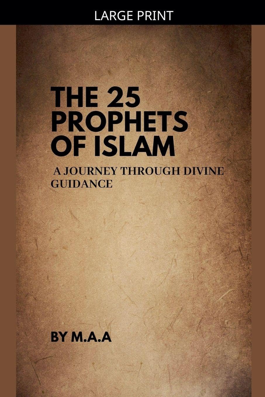 The 25 Prophets of Islam: A Journey Through Divine Guidance