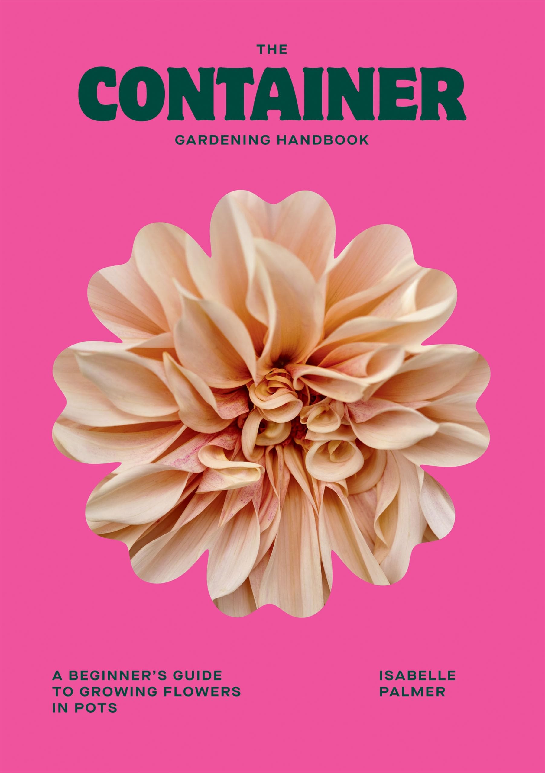 The Container Gardening Handbook: A Beginner’s Guide to Growing