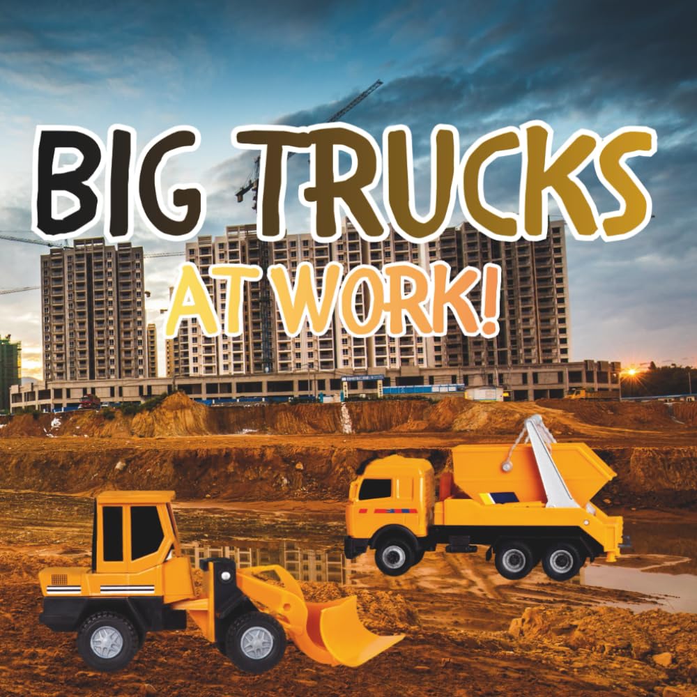 Big Trucks at Work!: A Fun Construction Adventure for Little Builders Ages 2–5