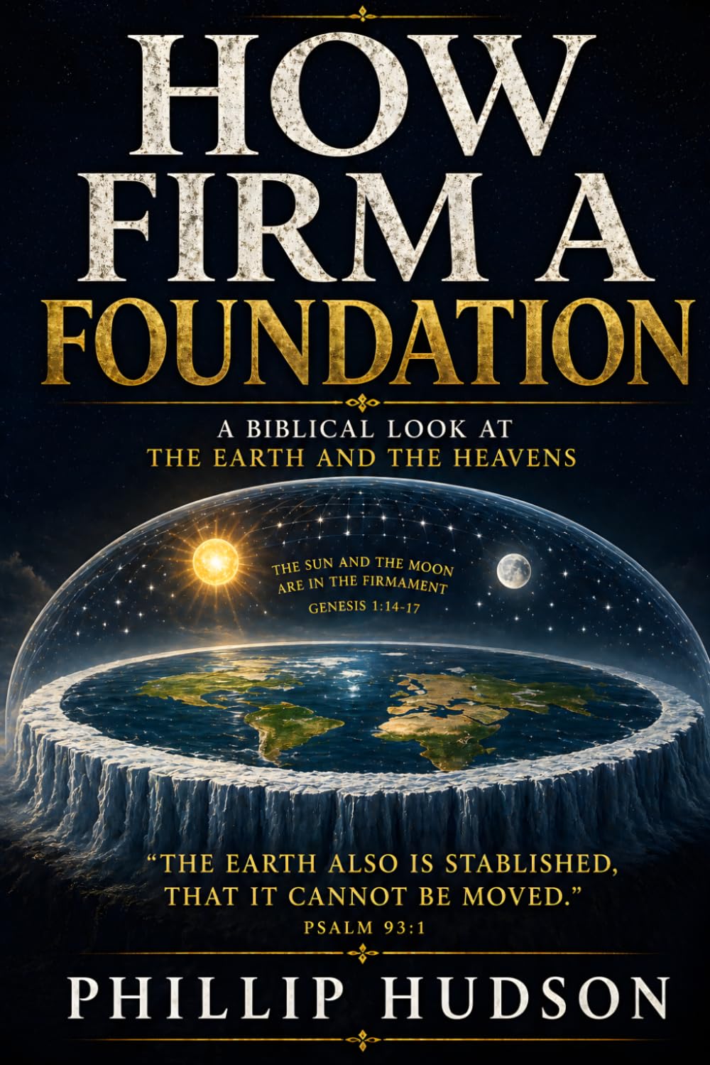 HOW FIRM A FOUNDATION: The Earth Fixed and Flat