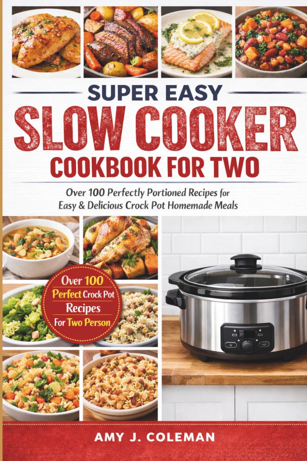 Super Easy Slow Cooker Cookbook for Two: Over 100 Perfectly Portioned Recipes for Easy & Delicious Crock Pot Homemade Meals