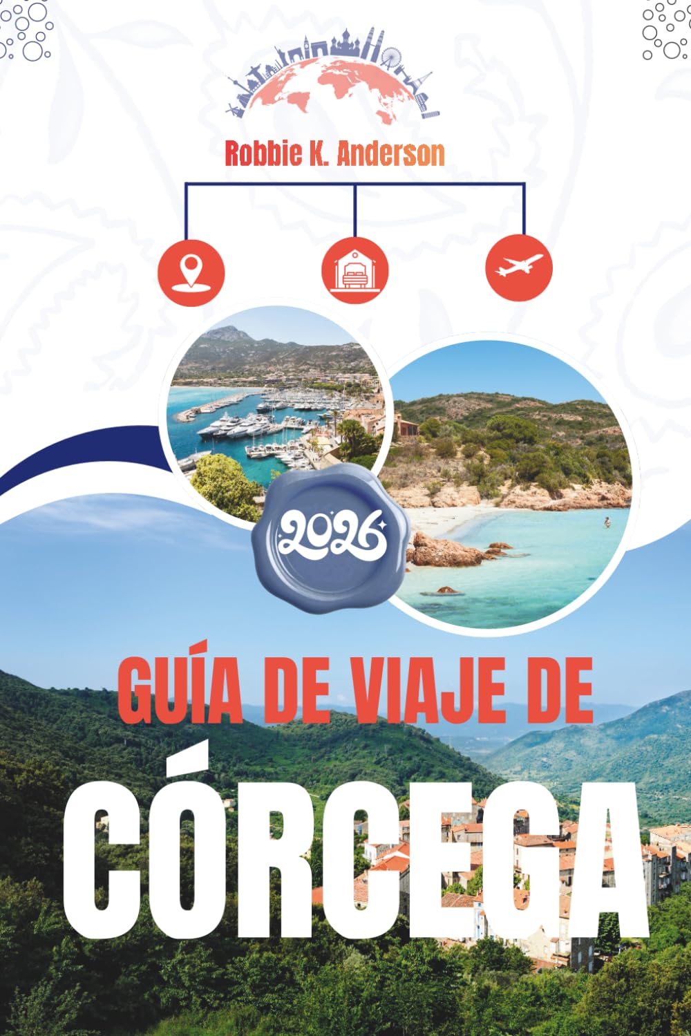 GUÍA DE VIAJE DE CÓRCEGA 2026: Una hoja de ruta para aventuras costeras y escapadas a la montaña