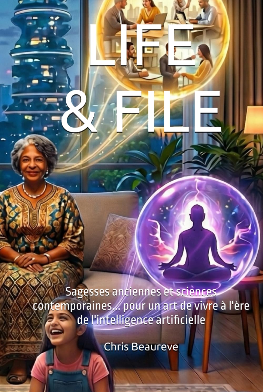 LIFE & FILE: Sagesses anciennes et sciences contemporaines... pour un art de vivre à l'ère de l'intelligence artificielle
