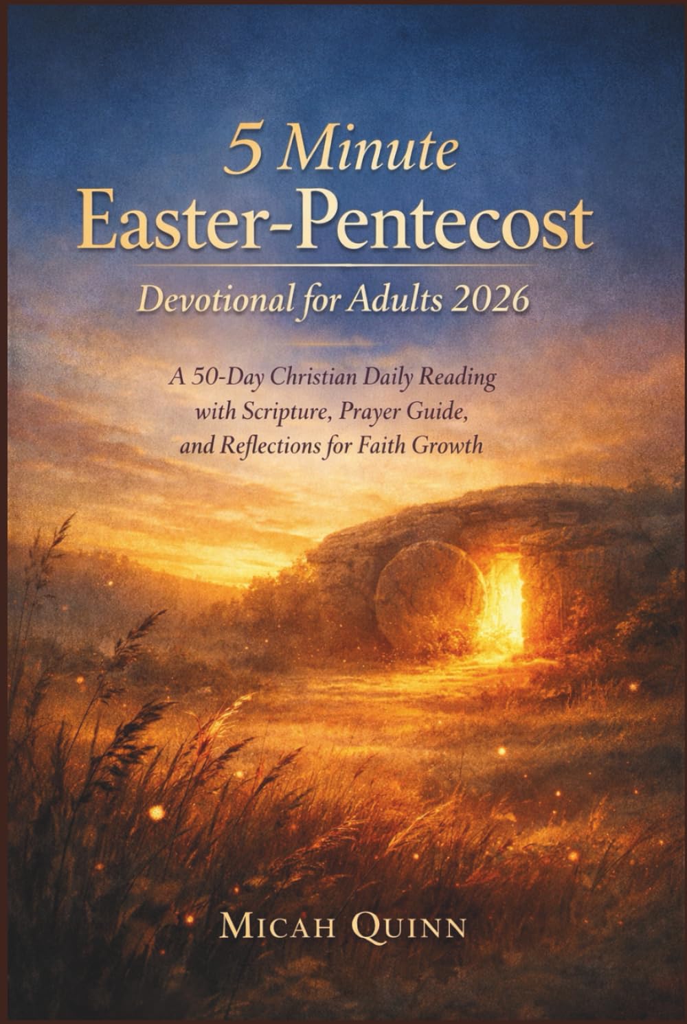 5 Minute Easter-Pentecost Devotional for Adults 2026: A 50 Day Christian Daily Reading with Scripture, Prayer Guide, and Reflections for Faith Growth