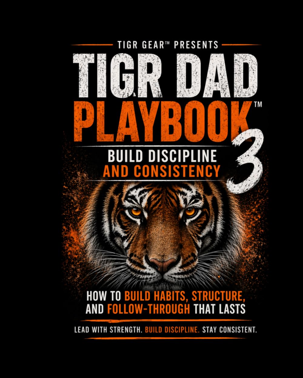 TIGR Dad Playbook™ 3: Build Discipline That Lasts (TIGR Leadership)