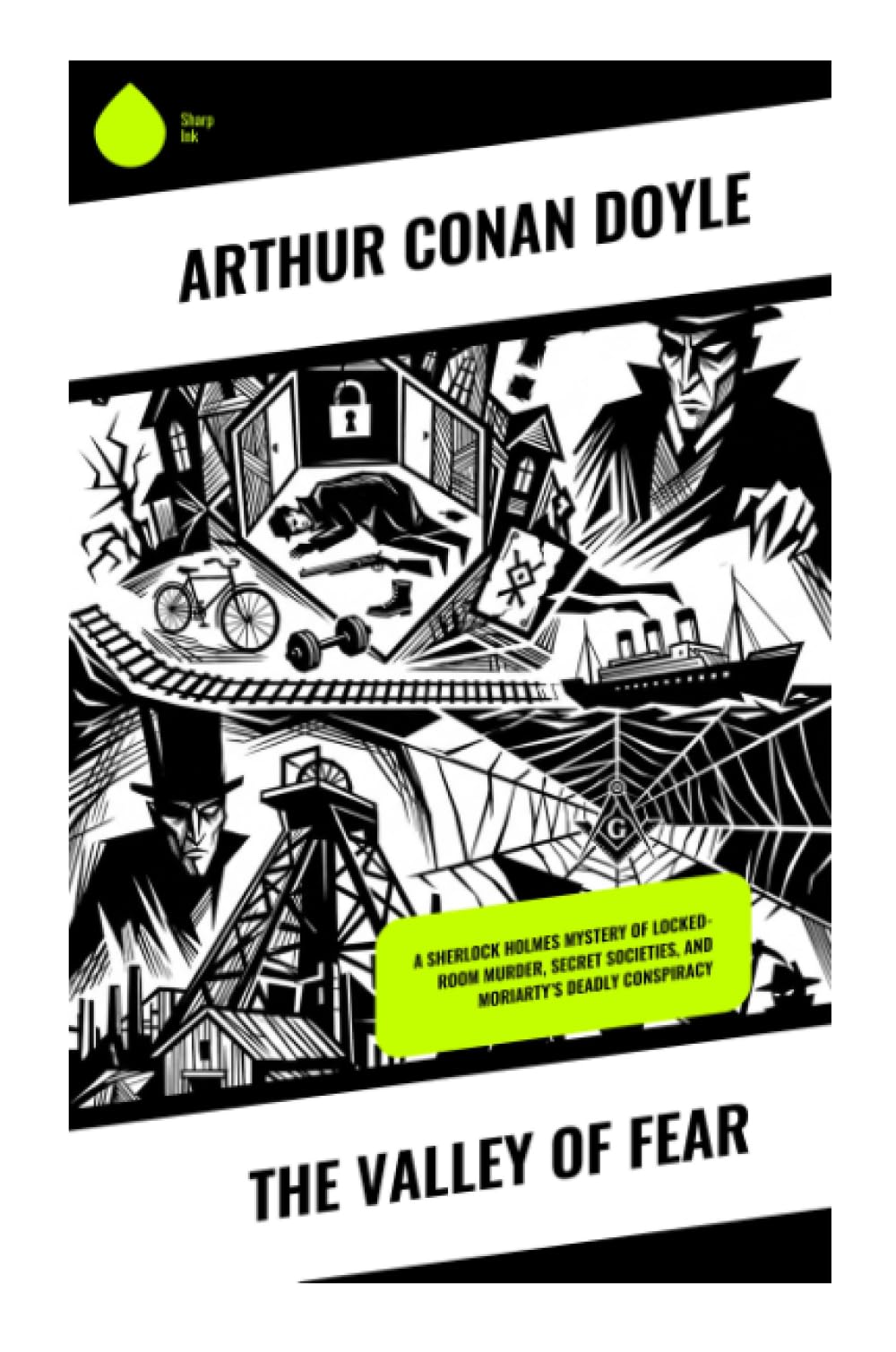 The Valley of Fear: A Sherlock Holmes Mystery of Locked-Room Murder, Secret Societies, and Moriarty's Deadly Conspiracy