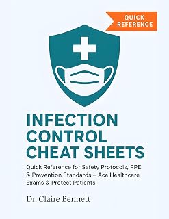 Infection Control Cheat Sheets: Quick Reference for Safety Protocols, PPE & Prevention Standards – Ace Healthcare Exams & Protect Patients (Healthcare Exam Cheat Sheets Series Book 10)