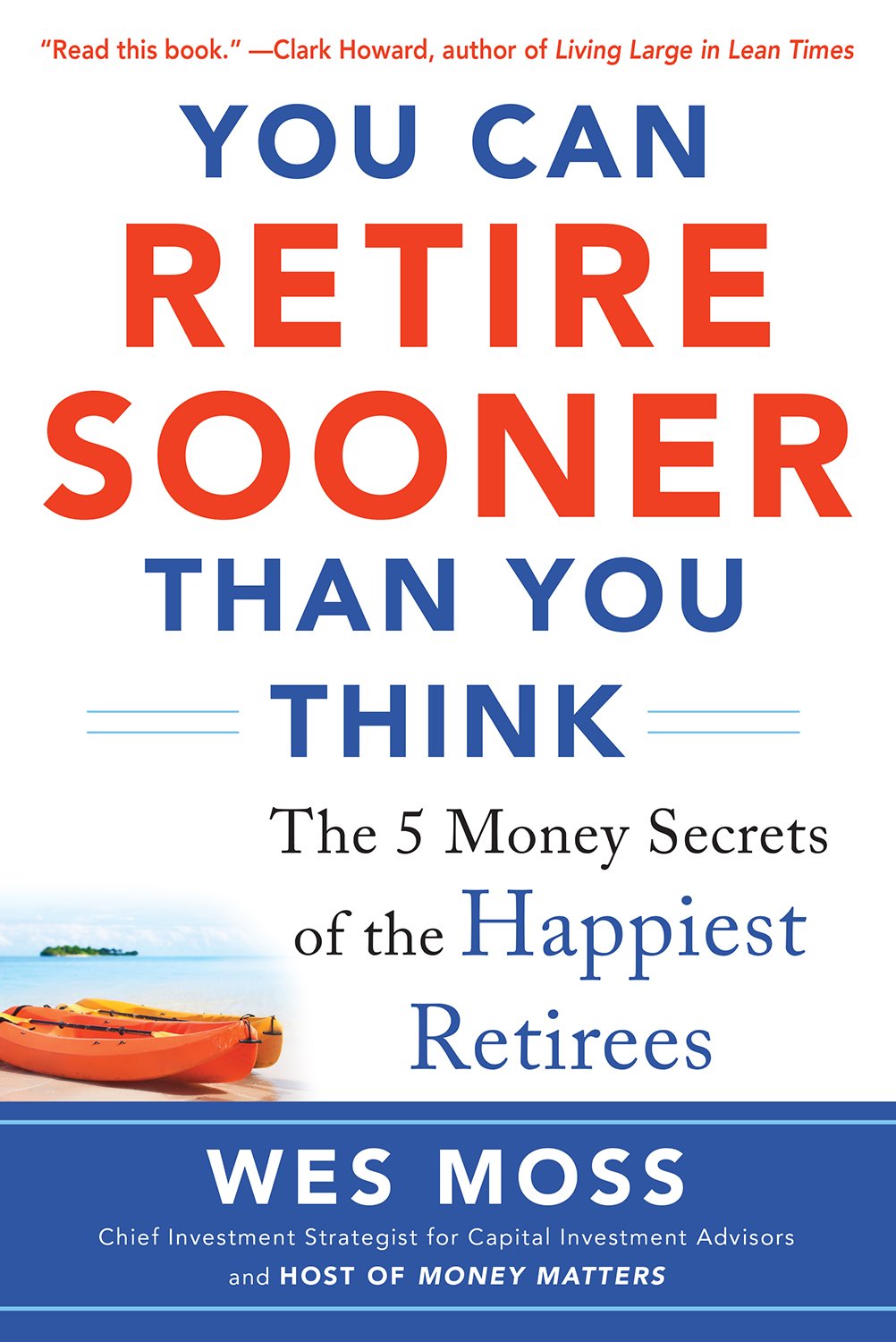 You Can Retire Sooner Than You Think: The 5 Money Secrets of the Happiest Retirees