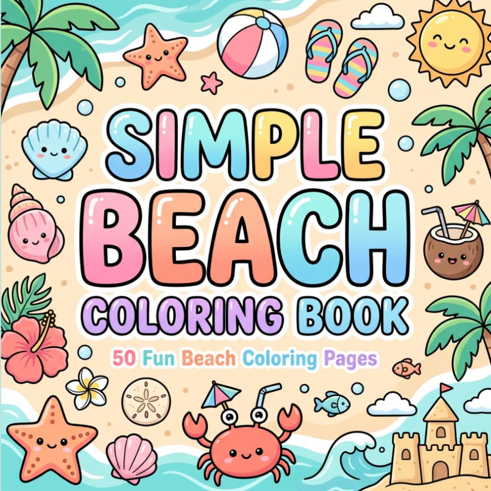 Simple Beach Coloring Book for Kids: Fun and Easy Beach Coloring Pages for Kids with Sandcastles, Seashells, Palm Trees, Summer Fun and Vacation Adventures