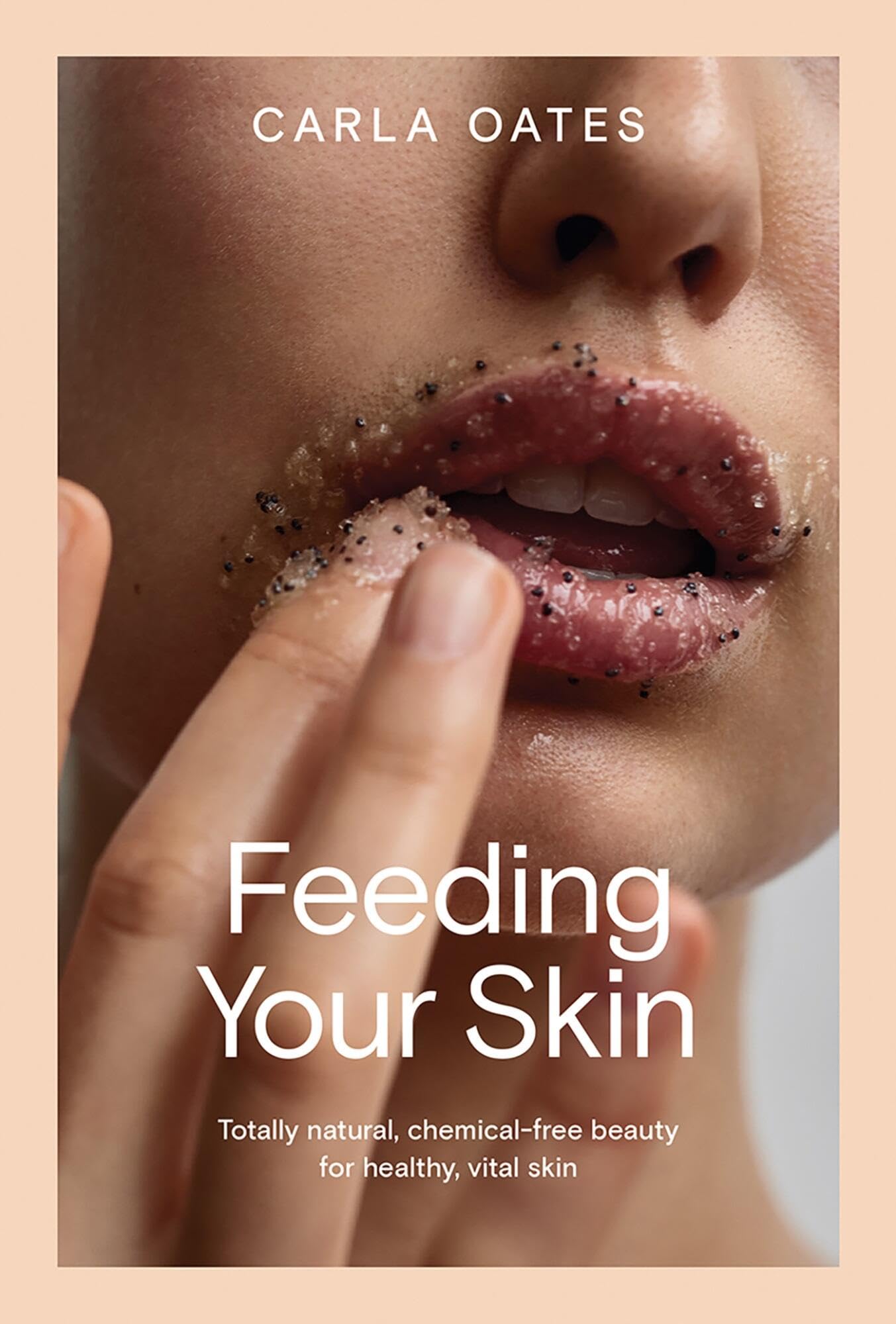 洋書 Feeding Your Skin by Carla Oates Buy Feeding Your Skin: Totally Natural, Chemical-free Beauty for
