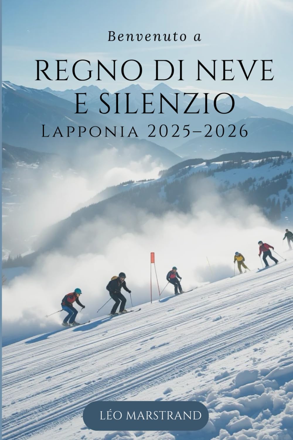 Reino de la Nieve y el Silencio: Laponia 2025–2026: Pianificazione semplice, cultura autentica, avventure indimenticabili