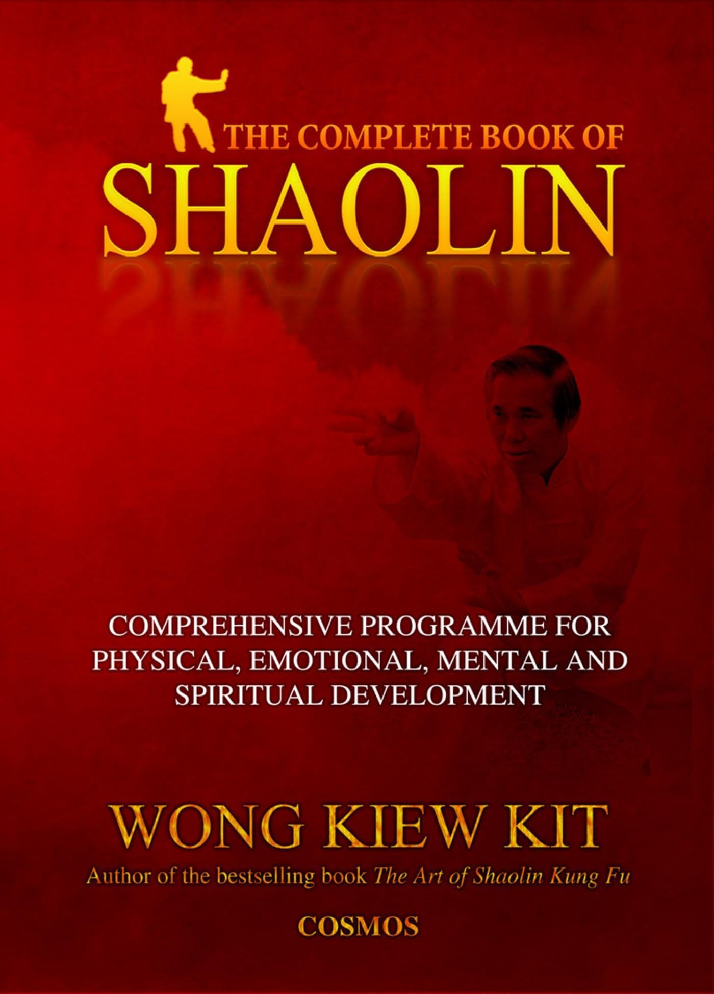 The Complete Book of Shaolin: Comprehensive Programme for Physical, Emotional, Mental and Spiritual Development