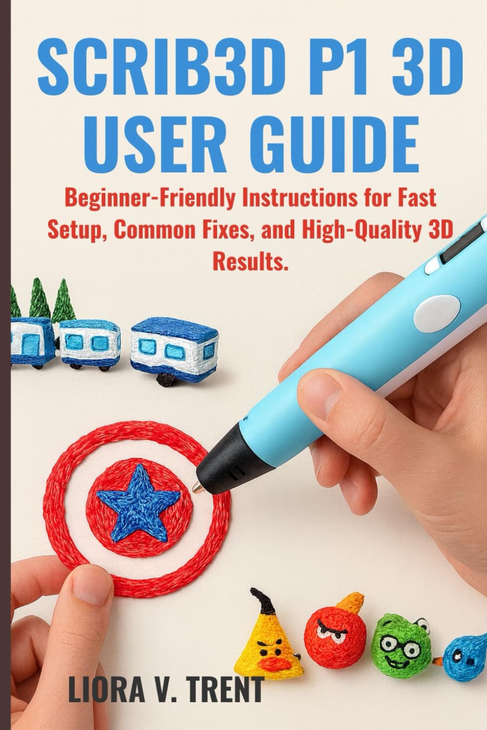 SCRIB3D P1 3D USER GUIDE: Beginner-Friendly Instructions for Fast Setup, Common Fixes, and High-Quality 3D Results.