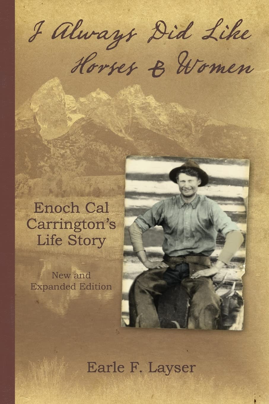 I Always Did Like Horses & Women: Enoch Cal Carrington's Life Story - New and Expanded Edition