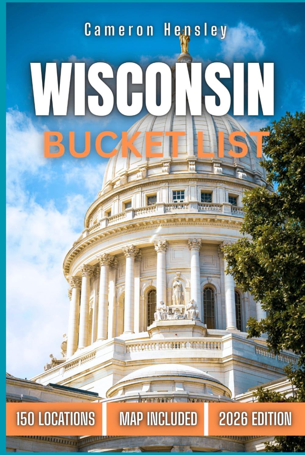 Wisconsin Bucket List: 150 Must-See Attractions, Hidden Gems, and Unforgettable Experiences in the Badger State (Hensley Bucket List Series)