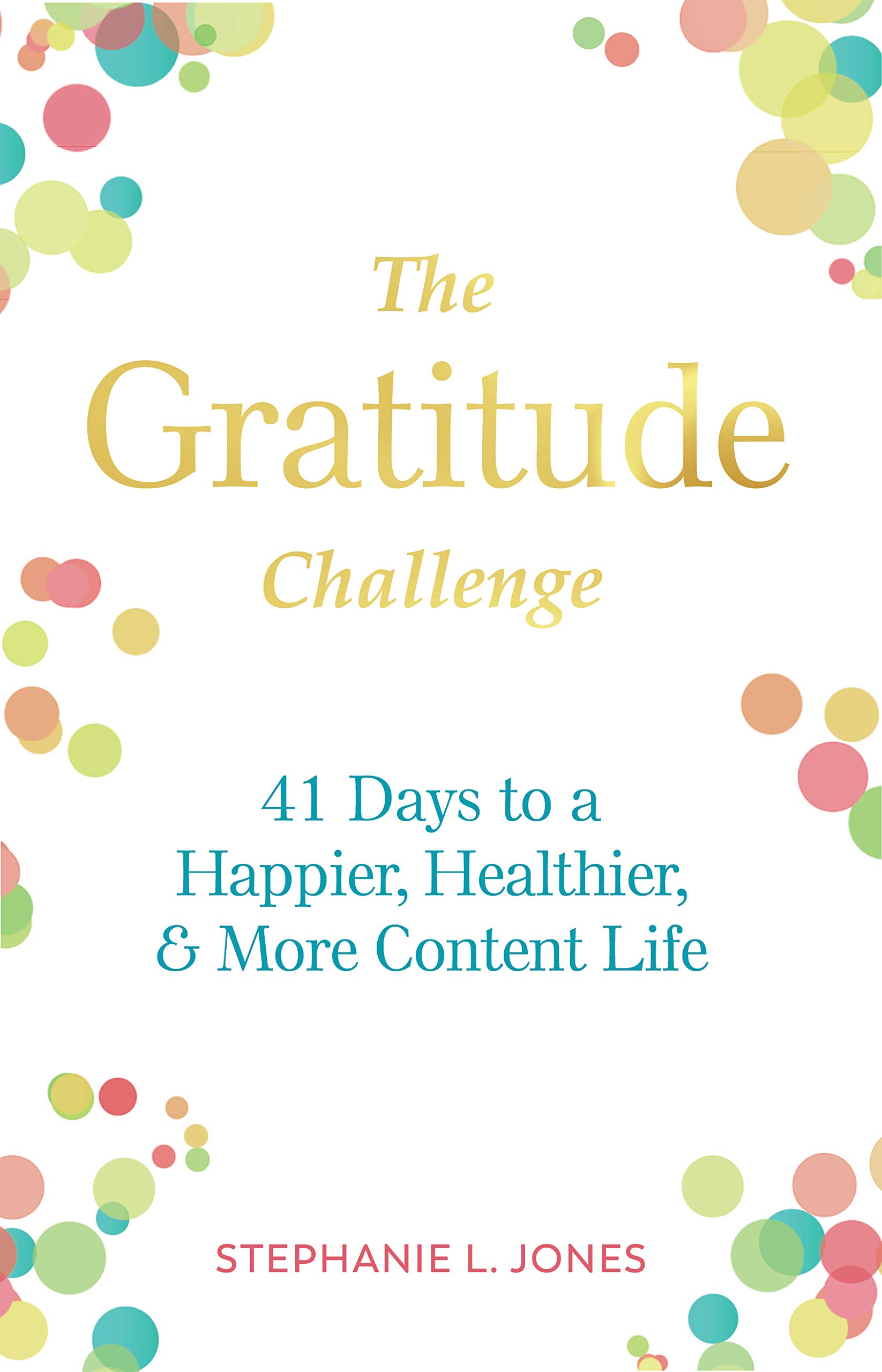 The Gratitude Challenge: 41 Days to a Happier, Healthier, and More Content Life (The Giving Challenge)