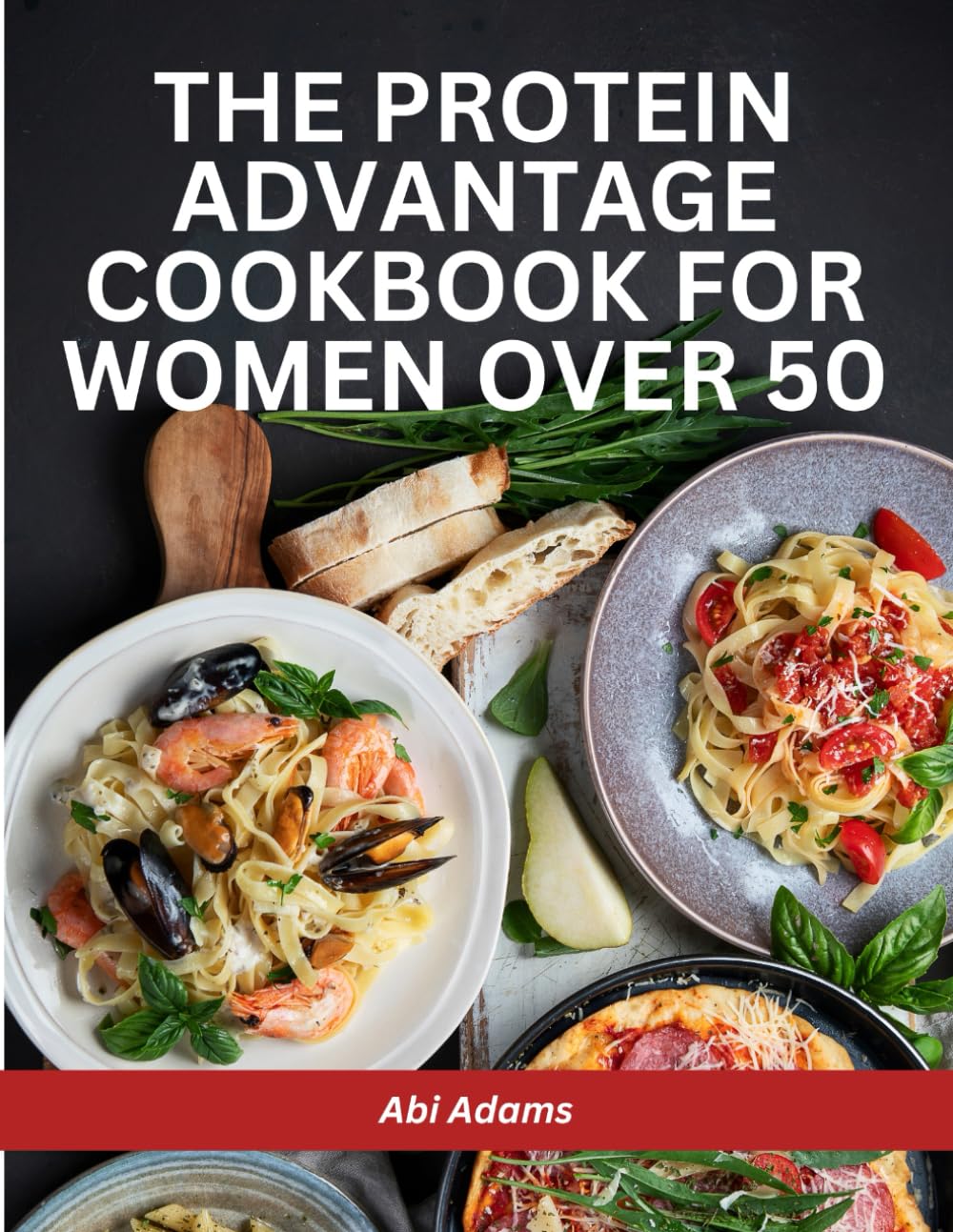 The Protein Advantage Cookbook for Women Over 50: High-Protein, Low-Carb Meals for Fast Fat Loss, Lean Muscle Gain, and Lasting Energy
