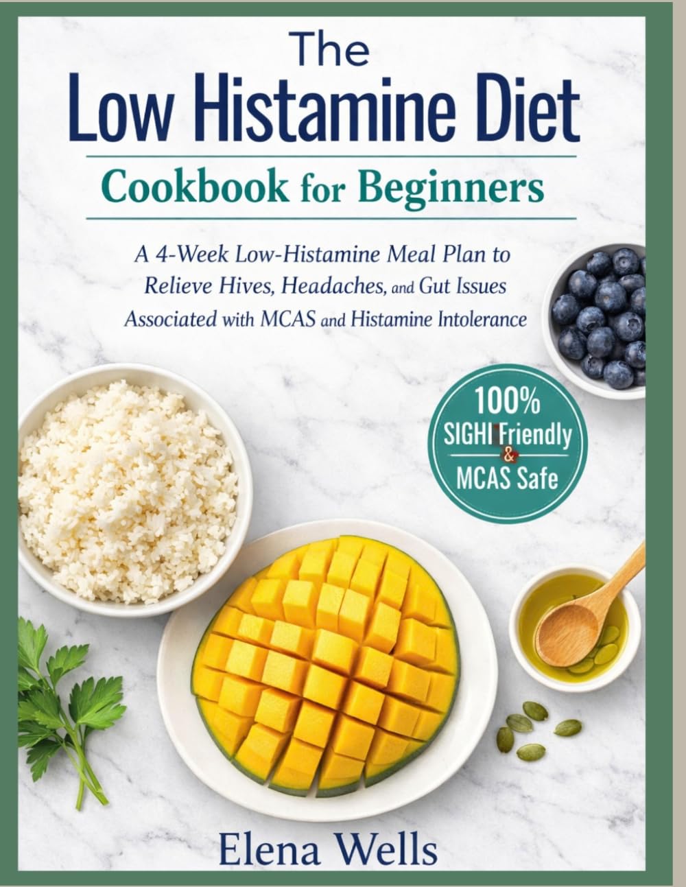 The Low Histamine Diet Cookbook for Beginners: A 4-Week Low-Histamine Meal Plan to Relieve Hives, Headaches, and Gut Issues Associated with MCAS and Histamine Intolerance