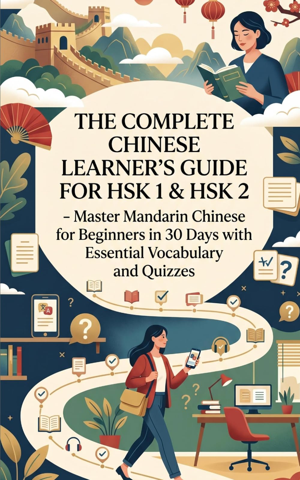 The Complete Chinese Learner's Guide for HSK 1 & HSK 2 (CEFR Level A1): Master Mandarin Chinese for Beginners in 30 Days with Essential Vocabulary and Quizzes