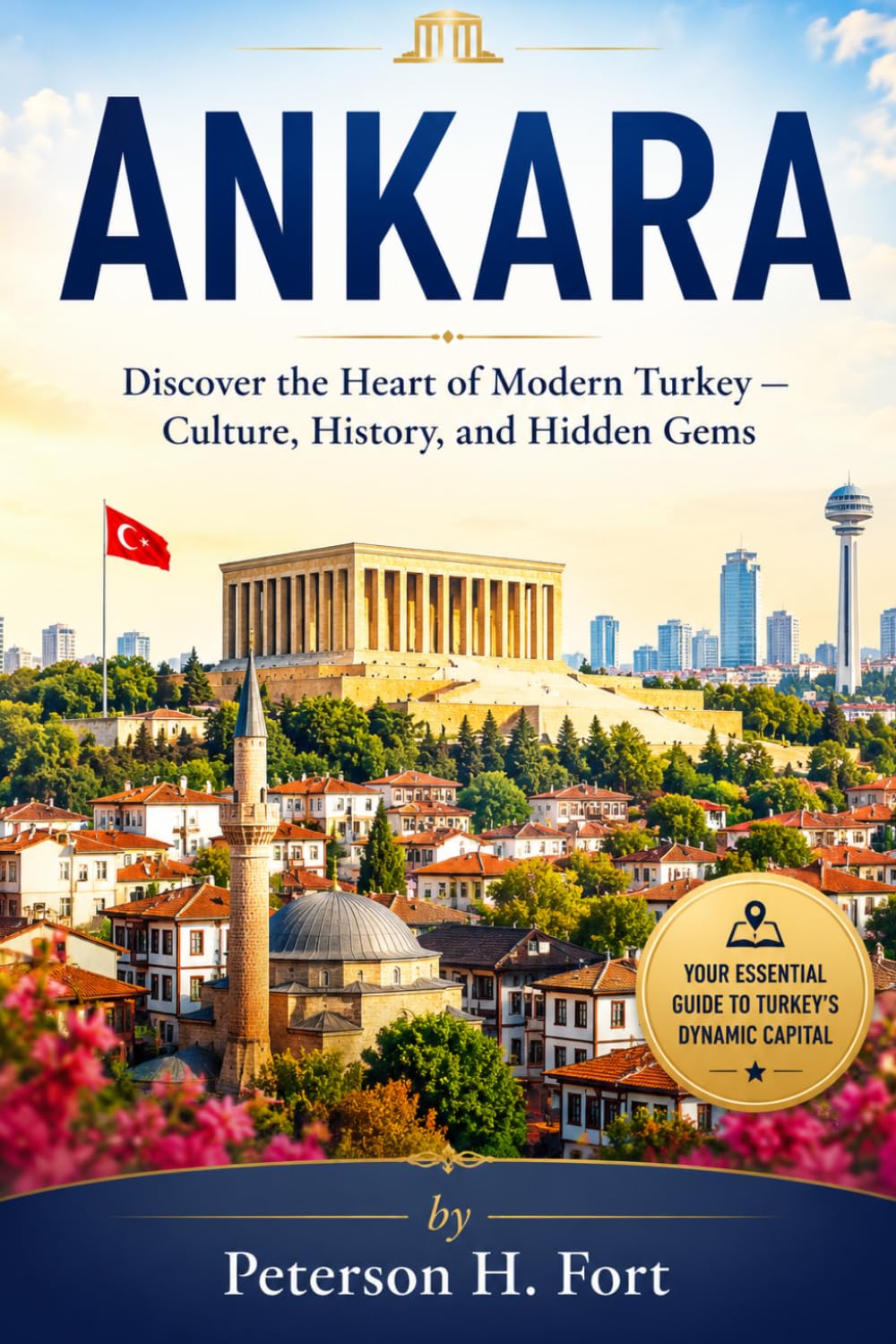 ANKARA: Discover the Heart of Modern Turkey — Culture, History, and Hidden Gems