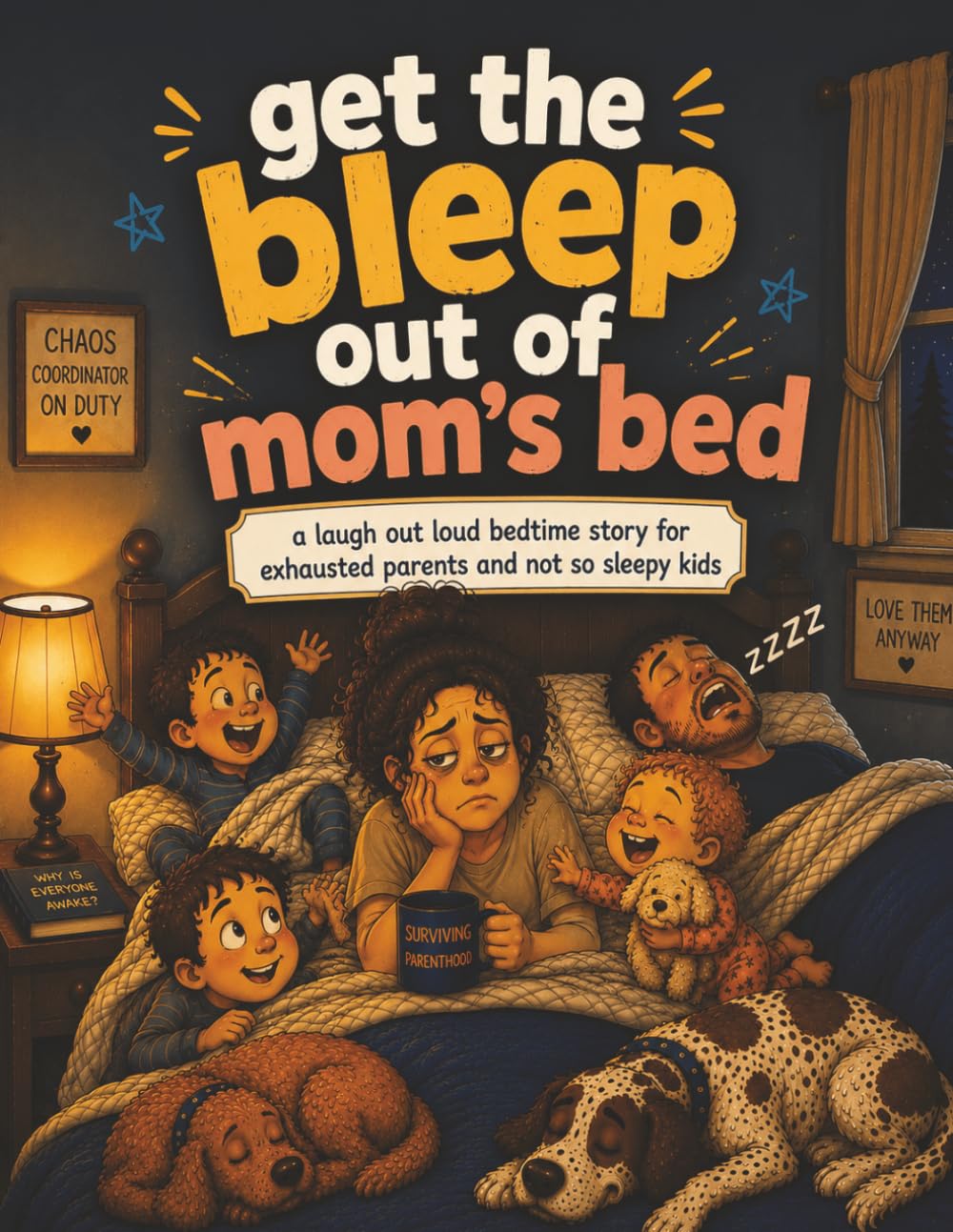 Get the Bleep Out of Mom’s Bed: A Hilariously Relatable Bedtime Story About Kids, Chaos, and One Very Tired Mom