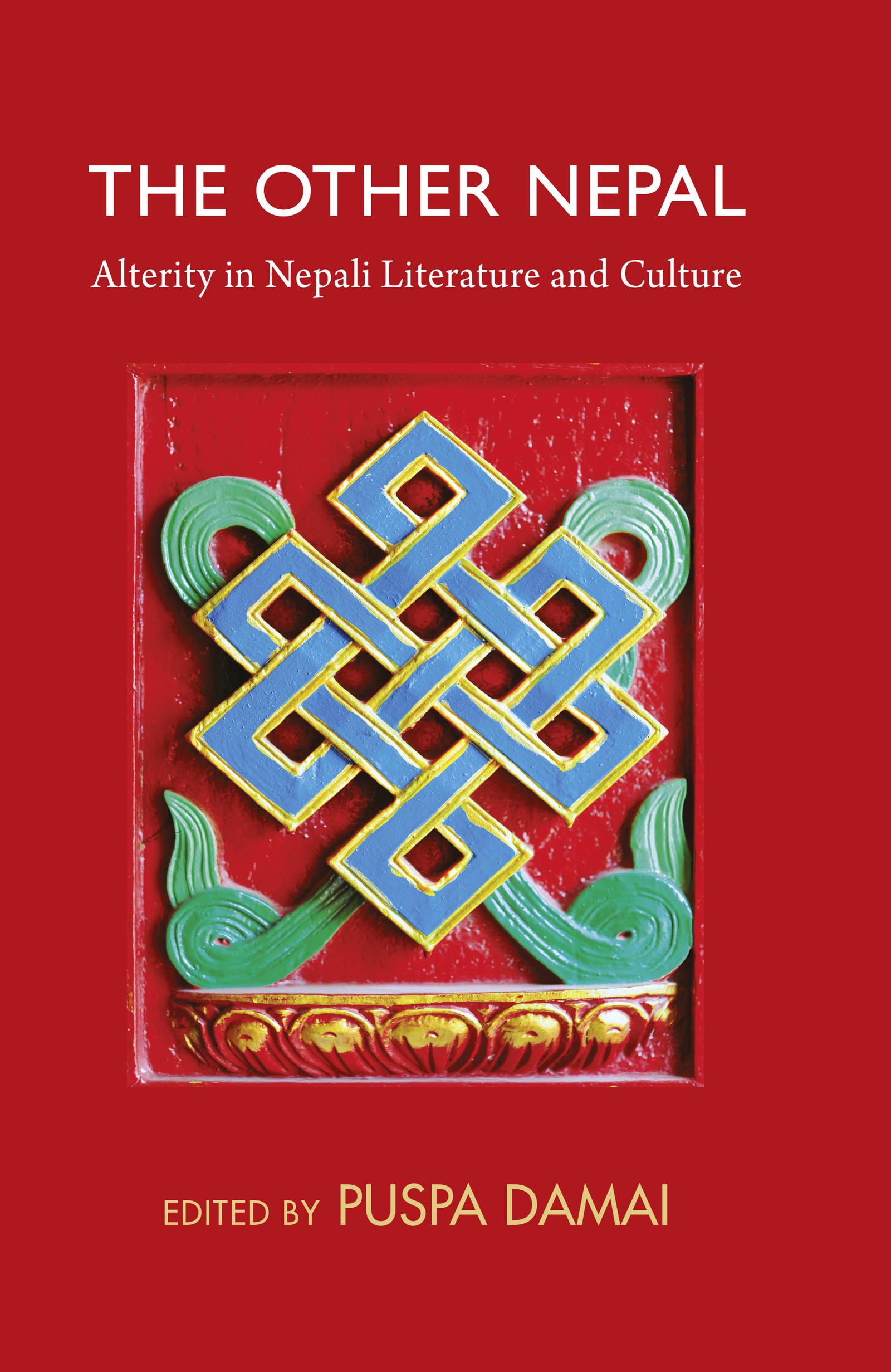 The Other Nepal: Alterity in Nepali Literature and Culture