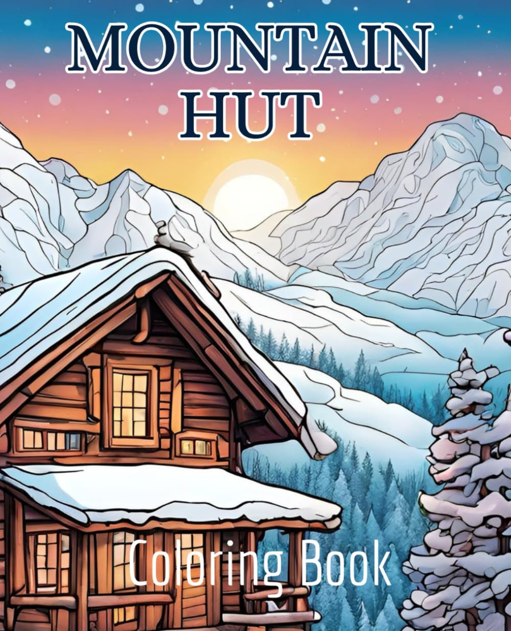 Mountain hut coloring book with 51 pages | Mountain cabin coloring book | Mountains Coloring Book | Winter coloring book: Cozy winter vibes in a mountain cabin coloring book.